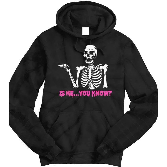 Is He You Know Skeleton Funny Tie Dye Hoodie