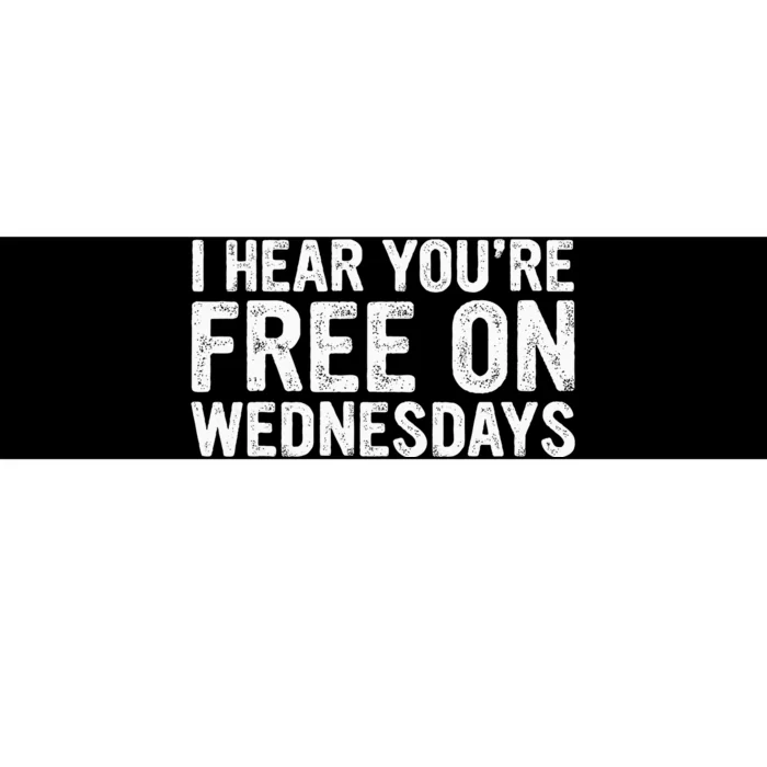 I Hear You’Re Free On Wednesdays Bumper Sticker