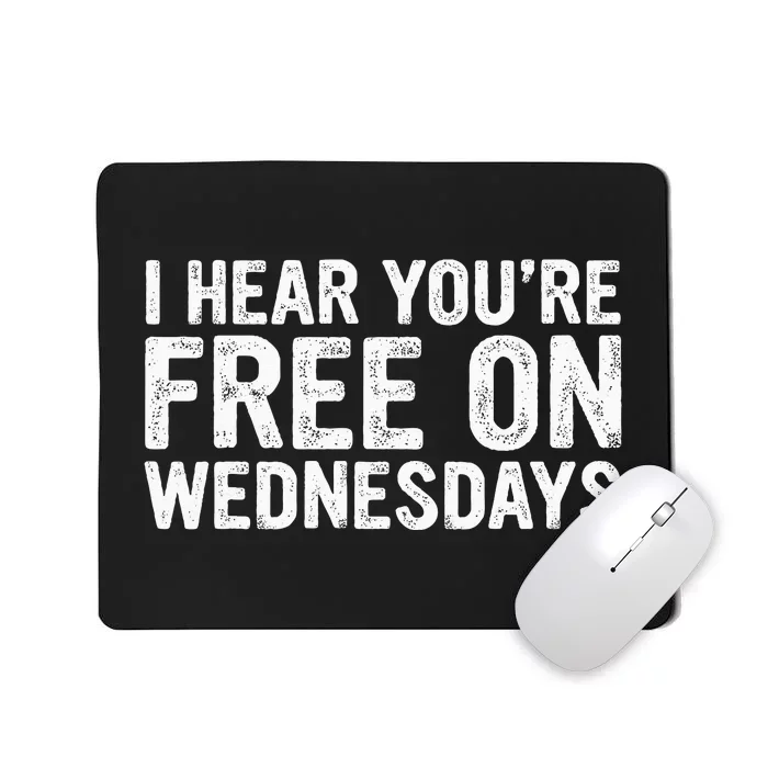 I Hear You’Re Free On Wednesdays Mousepad