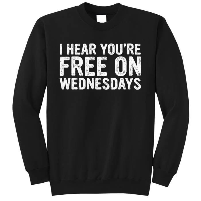 I Hear You’Re Free On Wednesdays Tall Sweatshirt