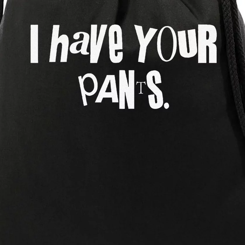 I Have Your Pants Funny Saying Quote Meme Gift Drawstring Bag