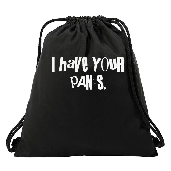 I Have Your Pants Funny Saying Quote Meme Gift Drawstring Bag