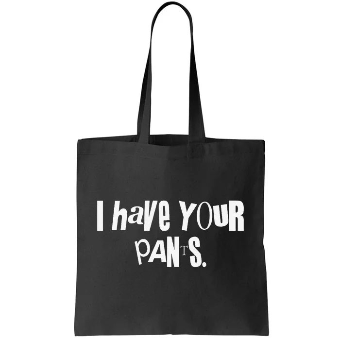 I Have Your Pants Funny Saying Quote Meme Gift Tote Bag