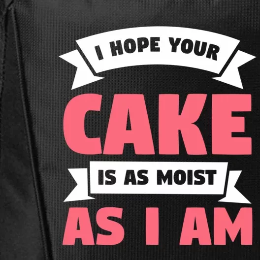 I Hope Your Cake Is As Moist As I Am Funny Dessert Lover Great Gift City Backpack