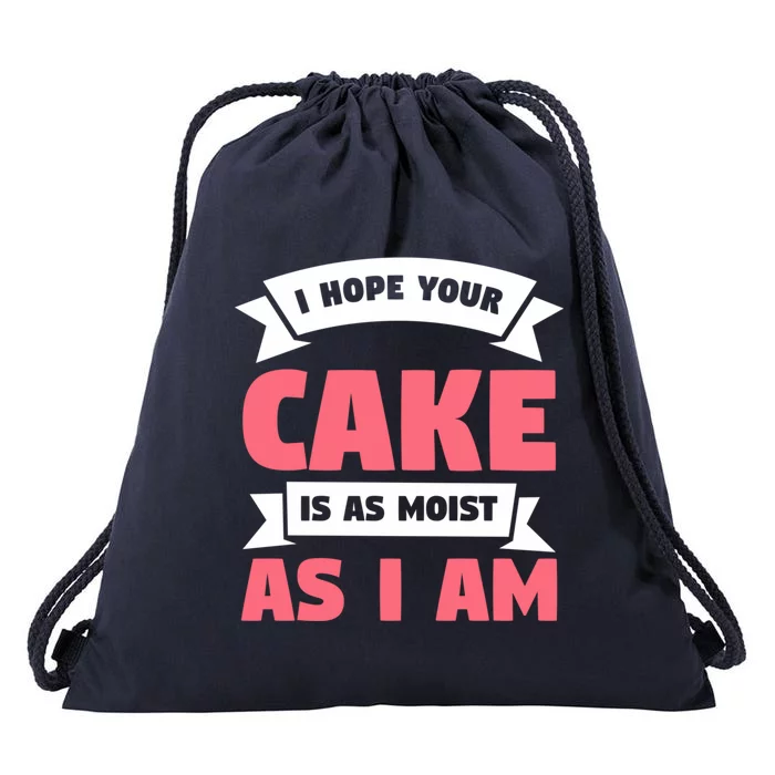 I Hope Your Cake Is As Moist As I Am Funny Dessert Lover Great Gift Drawstring Bag