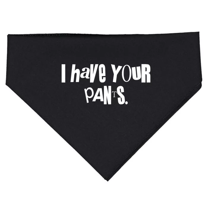 I Have Your Pants Funny Saying Quote Meme USA-Made Doggie Bandana