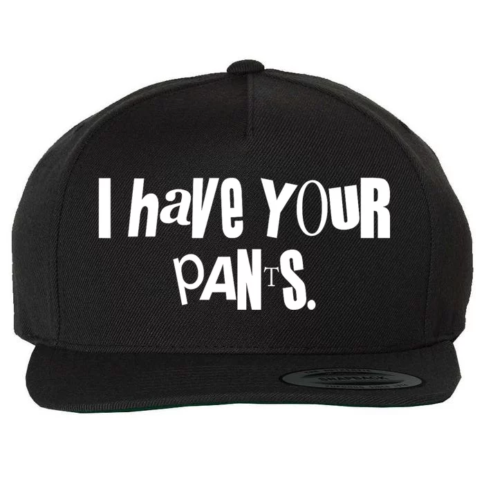 I Have Your Pants Funny Saying Quote Meme Wool Snapback Cap