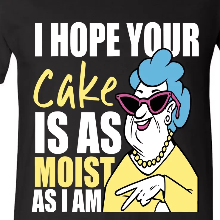 I Hope Your Cake Is As Moist As I Am Funny Grandma Mothers V-Neck T-Shirt