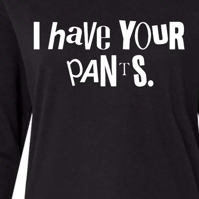 I Have Your Pants Funny Quote Meme Tees Womens Cotton Relaxed Long Sleeve T-Shirt