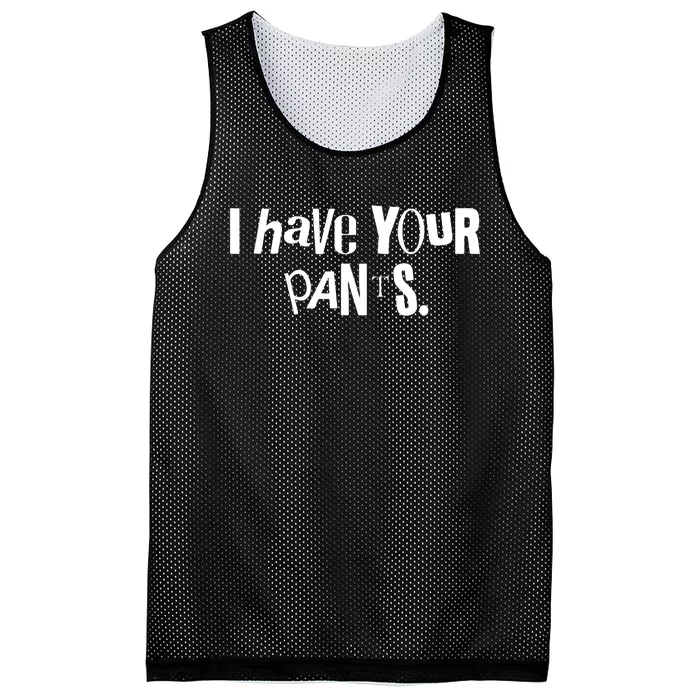 I Have Your Pants Funny Quote Meme Tees Mesh Reversible Basketball Jersey Tank