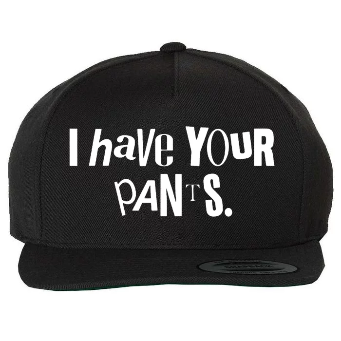 I Have Your Pants Funny Quote Meme Tees Wool Snapback Cap