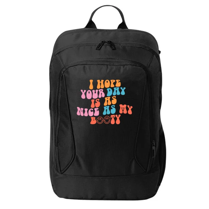 I Hope Your Day Is As Nice As My Booty Gift City Backpack