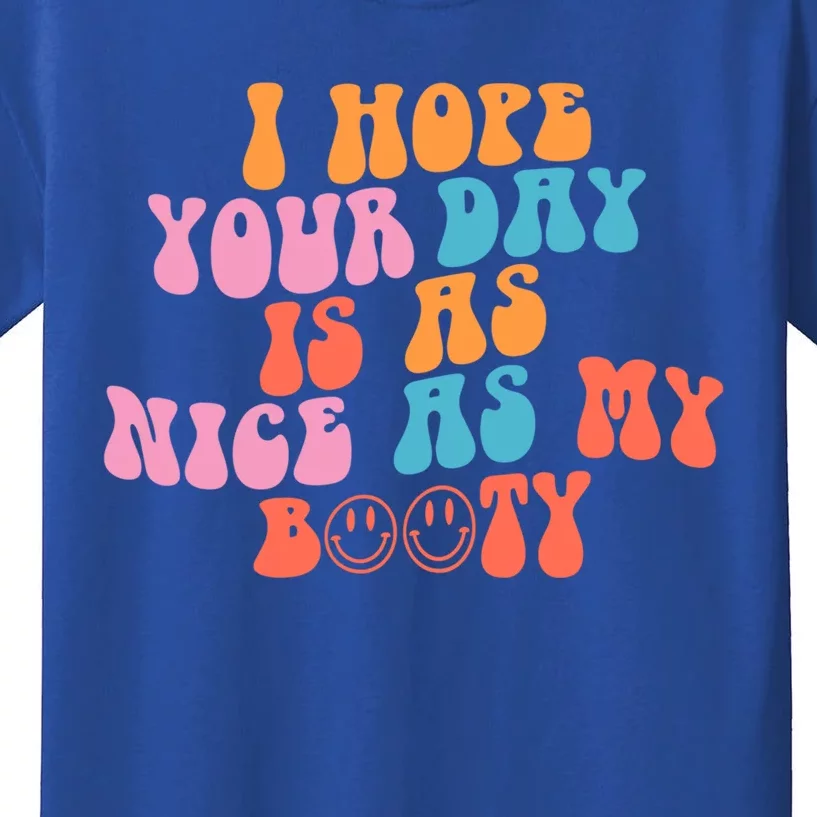 I Hope Your Day Is As Nice As My Booty Gift Kids T-Shirt