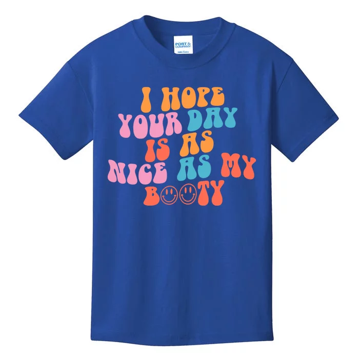 I Hope Your Day Is As Nice As My Booty Gift Kids T-Shirt