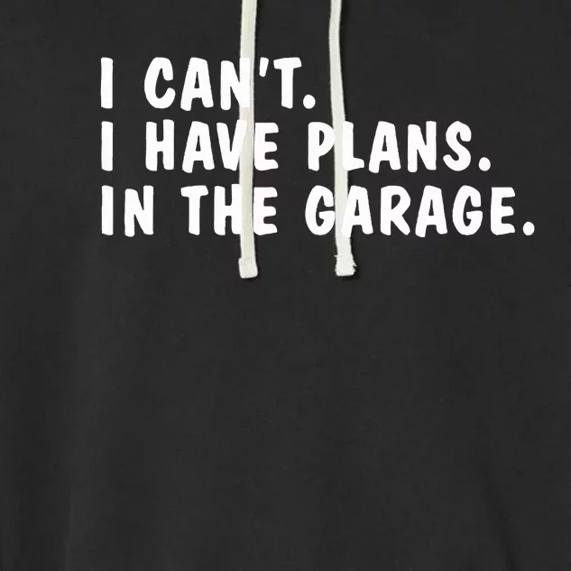 I Heart Yapping I Can't I Have Plans In The Garage Dads Garment-Dyed Fleece Hoodie