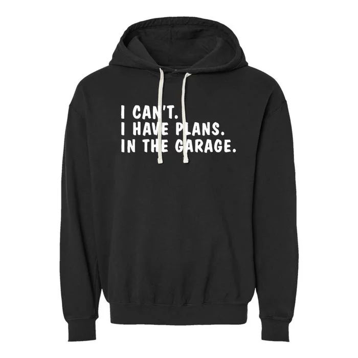 I Heart Yapping I Can't I Have Plans In The Garage Dads Garment-Dyed Fleece Hoodie