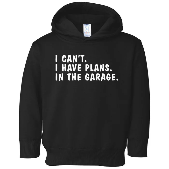 I Heart Yapping I Can't I Have Plans In The Garage Dads Toddler Hoodie