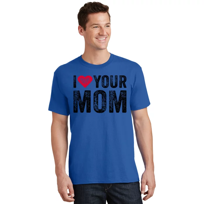 I Heart Your Mom Funny I Love My Mom I Love Hot Moms Vintage Cool Gift T-Shirt