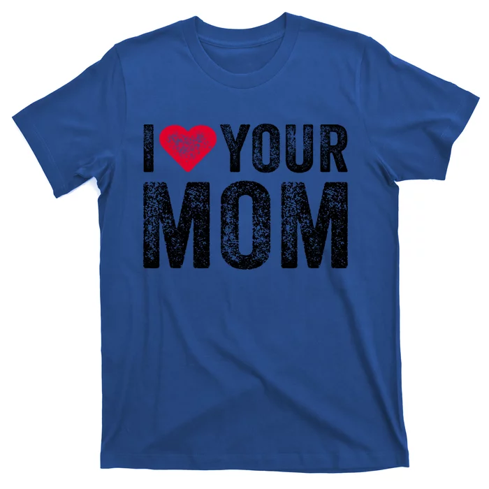 I Heart Your Mom Funny I Love My Mom I Love Hot Moms Vintage Cool Gift T-Shirt