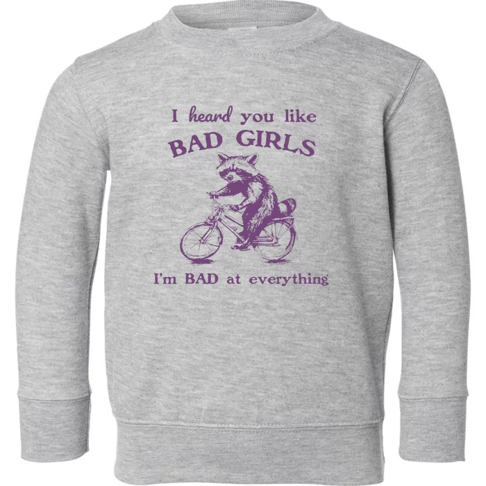 I Heard You Like Bad Girl I Bad At Everything Toddler Sweatshirt