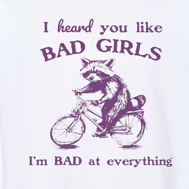 I Heard You Like Bad Girl I Bad At Everything Garment-Dyed Sweatshirt