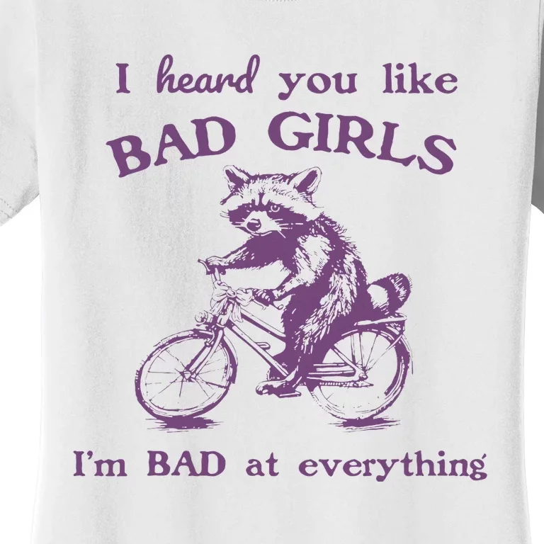 I Heard You Like Bad Girl I Bad At Everything Women's T-Shirt