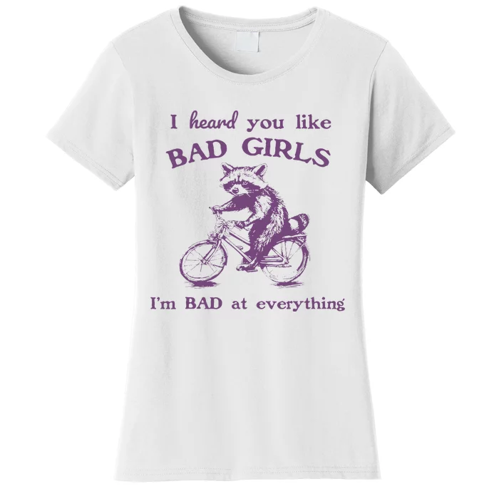 I Heard You Like Bad Girl I Bad At Everything Women's T-Shirt