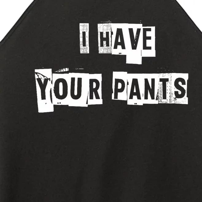 I Have Your Pants Women’s Perfect Tri Rocker Tank