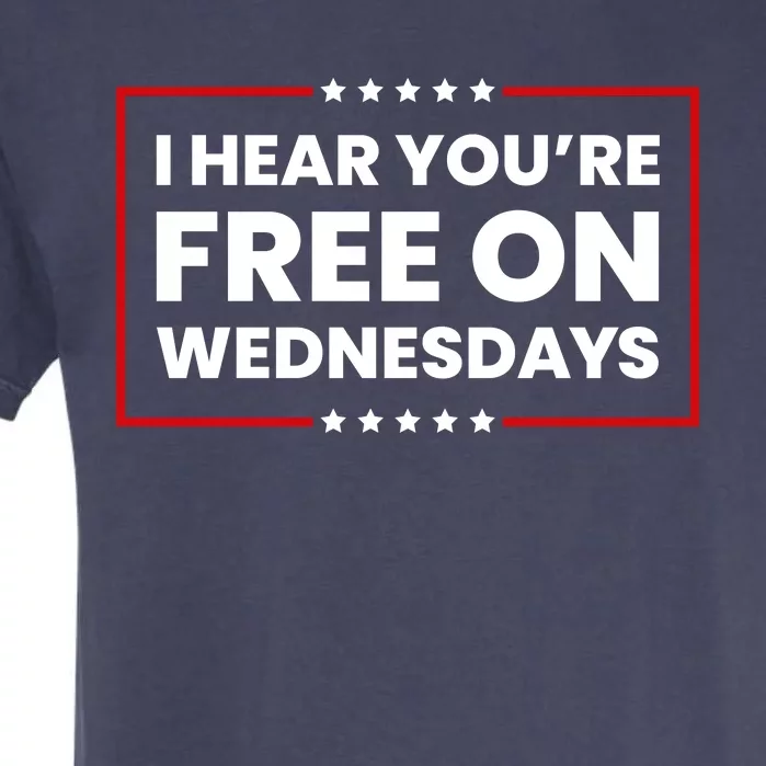 I Hear You’Re Free On Wednesdays Funny Biden Saying Garment-Dyed Heavyweight T-Shirt