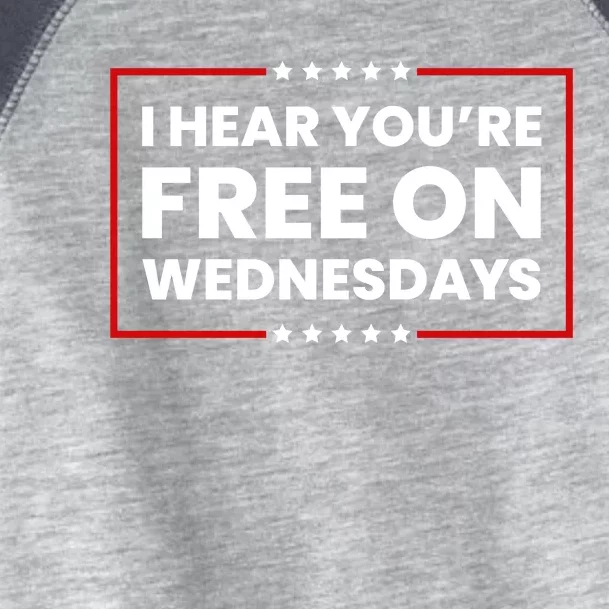 I Hear You’Re Free On Wednesdays Funny Biden Saying Toddler Fine Jersey T-Shirt