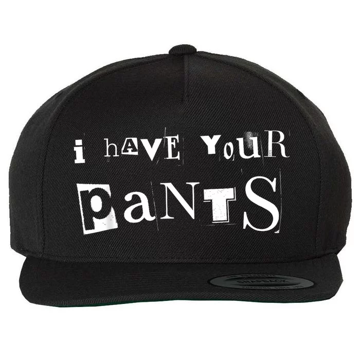 I Have Your Pants Meme Funny I Have Your Pants Quote Wool Snapback Cap