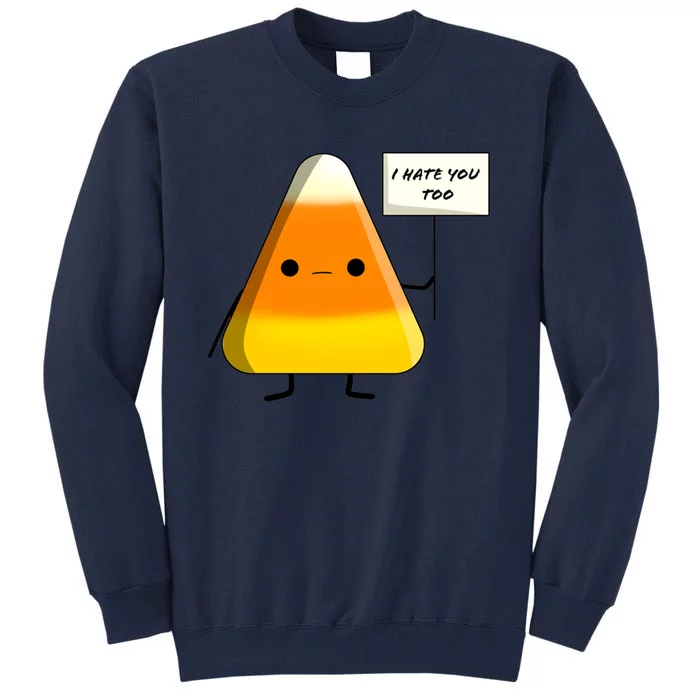 I Hate You Too Funny Halloween Candy Corn Tall Sweatshirt