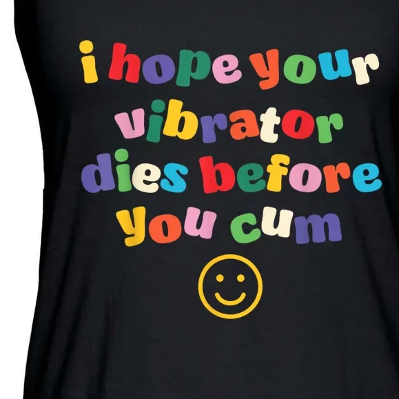 I Hope Your Vibrator Dies Before You Cum Ladies Essential Flowy Tank