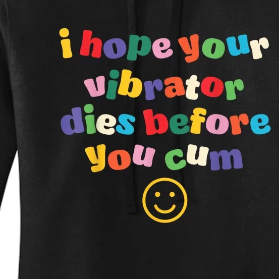 I Hope Your Vibrator Dies Before You Cum Women's Pullover Hoodie