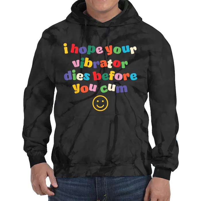 I Hope Your Vibrator Dies Before You Cum Tie Dye Hoodie