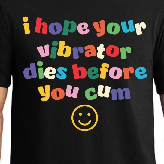 I Hope Your Vibrator Dies Before You Cum Pajama Set