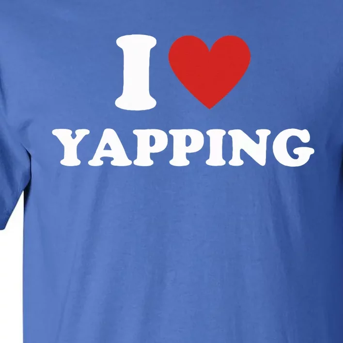 I Heart Yapping I Love Yapping Tall T-Shirt