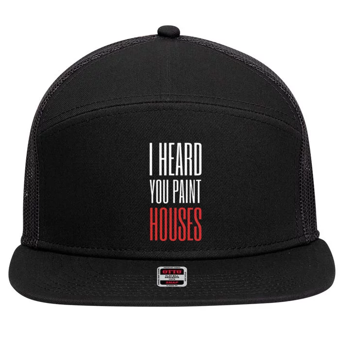 I Heard You Paint Houses 7 Panel Mesh Trucker Snapback Hat