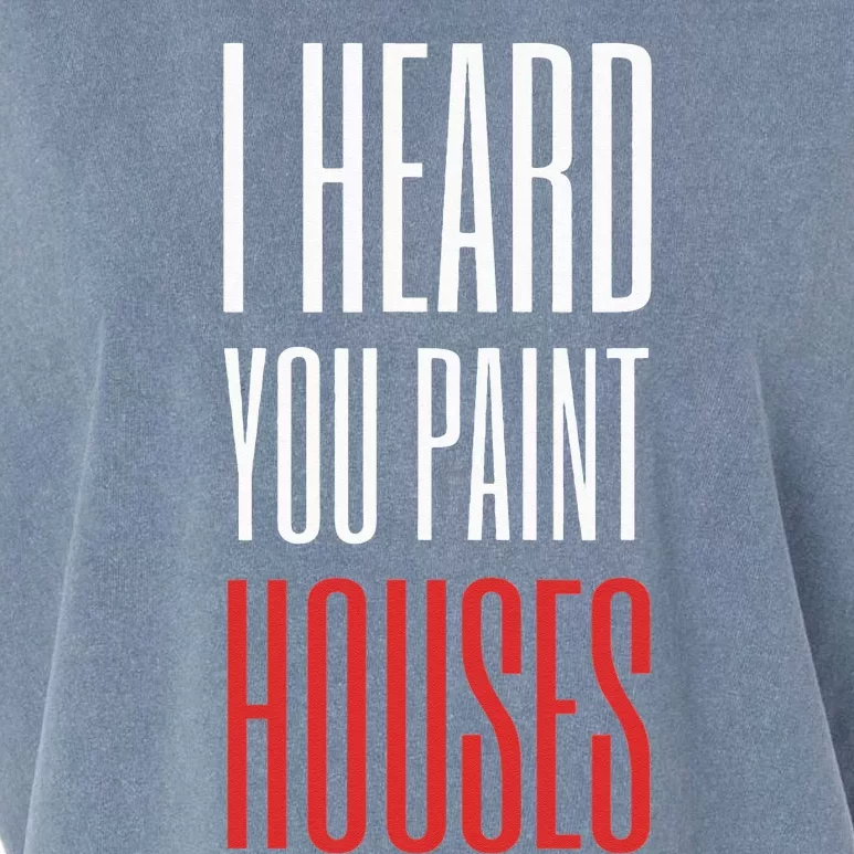 I Heard You Paint Houses Garment-Dyed Women's Muscle Tee