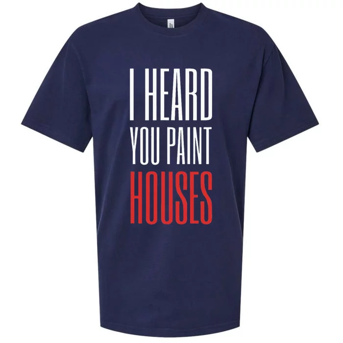 I Heard You Paint Houses Sueded Cloud Jersey T-Shirt