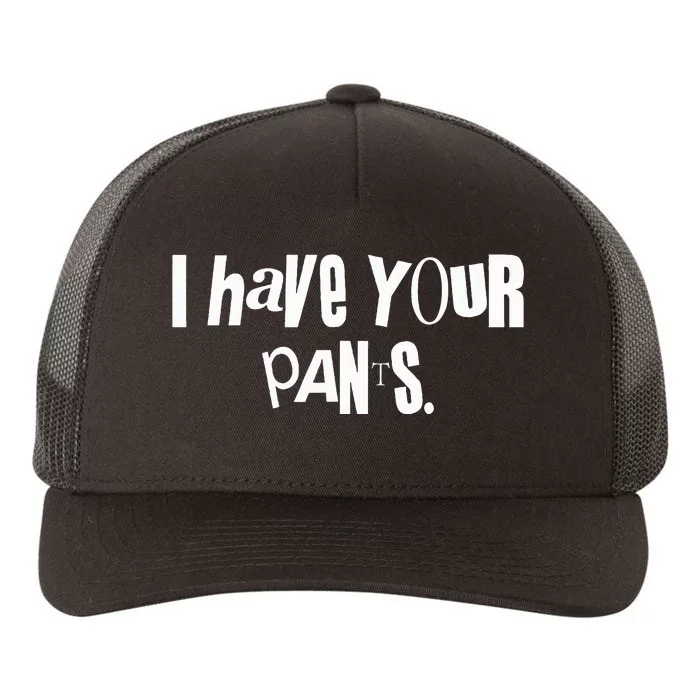 I Have Your Pants Funny Saying Quote Meme Yupoong Adult 5-Panel Trucker Hat