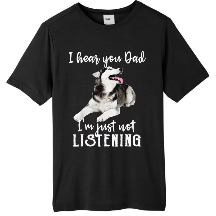 I Hear You Dad I'm Just Not Listening Funny Husky Dad ChromaSoft Performance T-Shirt