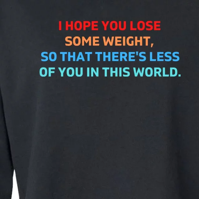 I Hope You Lose Some Weight, So That There's Less Of You In This World Cropped Pullover Crew