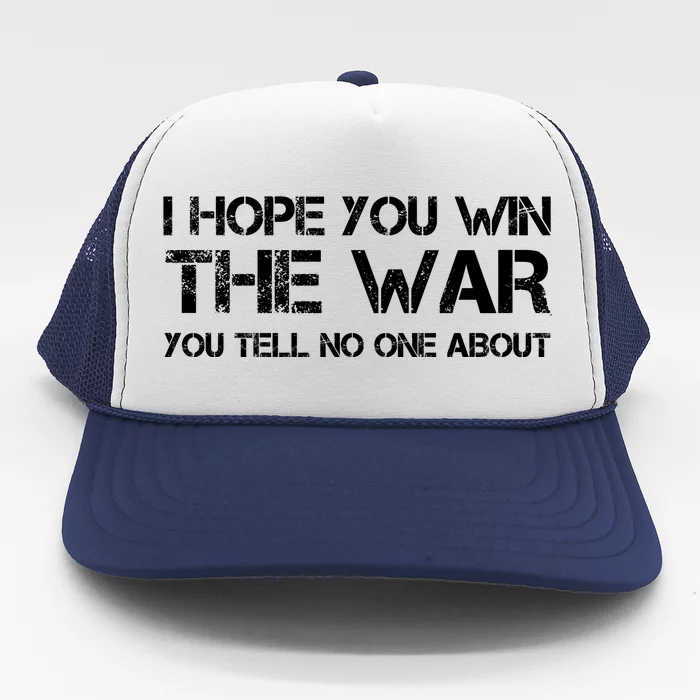 I Hope You Win The War You Tell No One About Trucker Hat