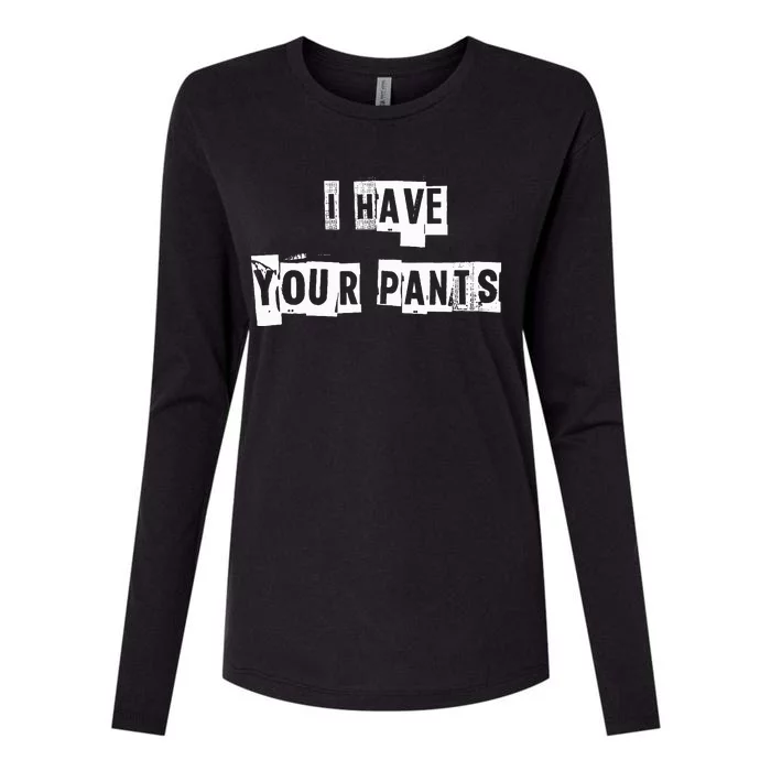 I Have Your Pants Womens Cotton Relaxed Long Sleeve T-Shirt