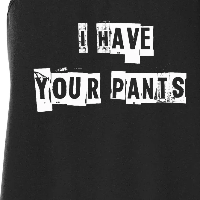 I Have Your Pants Women's Racerback Tank