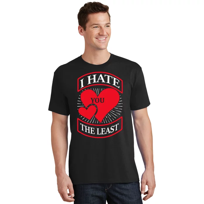 I Hate You The Least T-Shirt