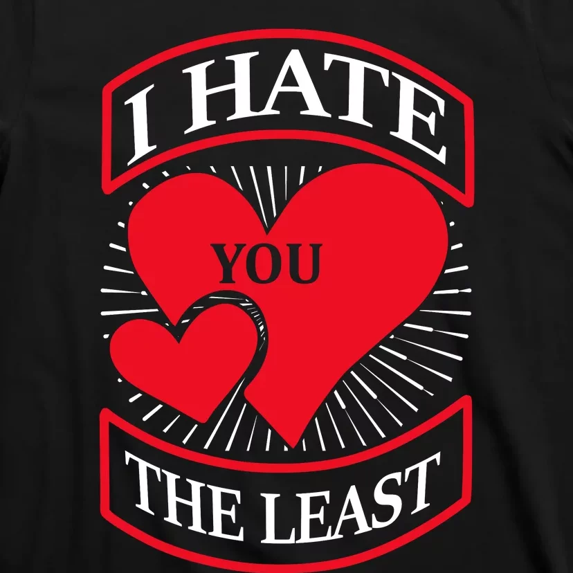 I Hate You The Least T-Shirt