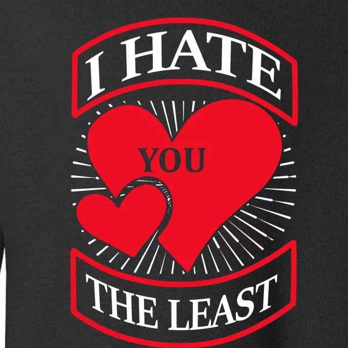 I Hate You The Least Toddler Sweatshirt