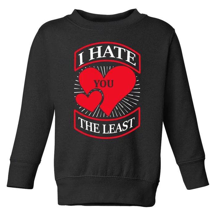 I Hate You The Least Toddler Sweatshirt